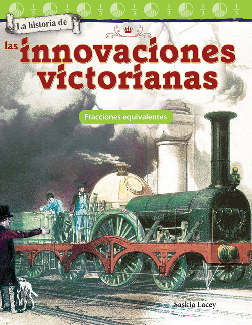 La historia de las innovaciones victorianas (Fracciones equivalentes) (Spanish Edition) by Saskia Lacey, 9781425828875