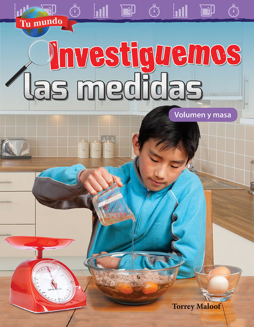 Tu mundo: Investiguemos las medidas (Volumen y masa) (Spanish Edition) by Torrey Maloof, 9781425828912