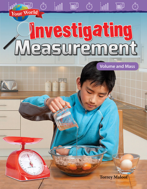 Your World: Investigating Measurement (Volume and Mass) by Torrey Maloof, 9781480758070