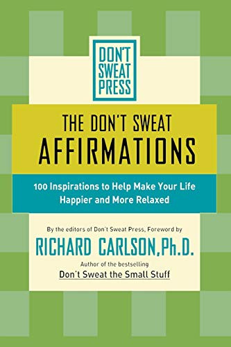 The Don't Sweat Affirmations (100 Inspirations to Help Make Your Life Happier and More Relaxed) by Richard Carlson, 9780786887125