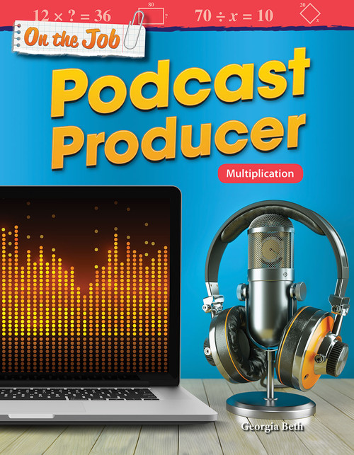 On the Job: Podcast Producer (Multiplication) by Georgia Beth, 9781425855499