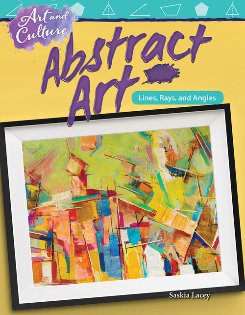 Art and Culture: Abstract Art (Lines, Rays, and Angles) by Saskia Lacey, 9781425855635