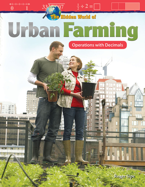 The Hidden World of Urban Farming (Operations with Decimals) by Roger Sipe, 9781425858780