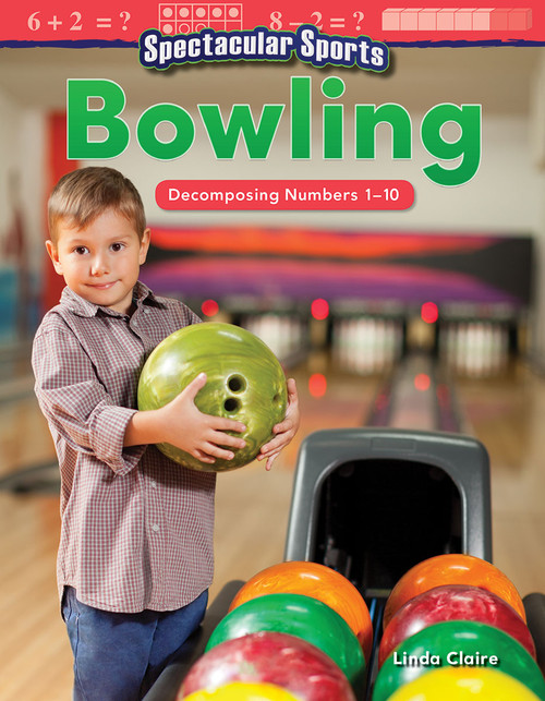 Spectacular Sports: Bowling (Decomposing Numbers 1-10) by Linda Claire, 9781425856243
