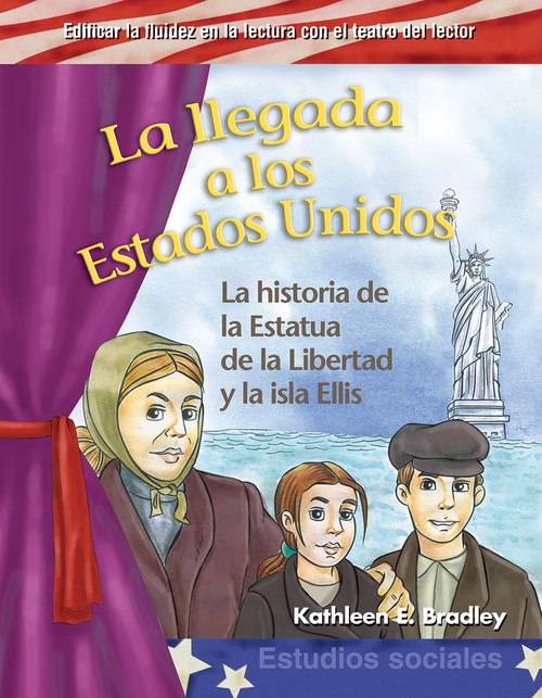 La llegada a los Estados Unidos (La historia de la Estatua de la Libertad y la isla Ellis) (Spanish Edition) by Kathleen Bradley, Kathleen E. Bradley, 9781433322754