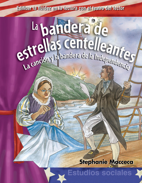 La bandera de estrellas centelleantes (La canción y la bandera de la Independencia) (Spanish Edition) by Stephanie Macceca, 9781433322815