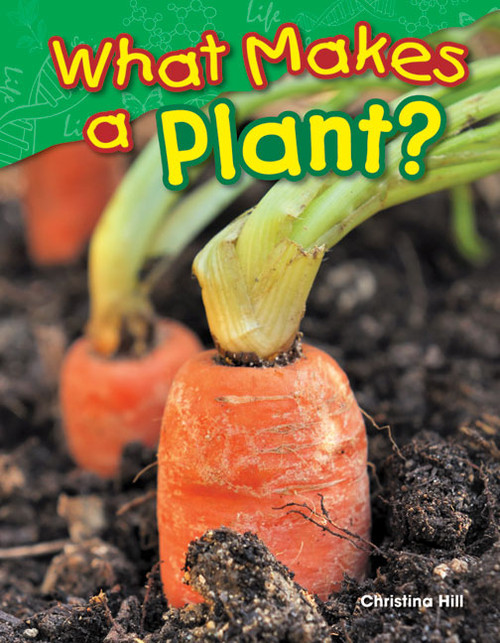 What Makes a Plant? by Christina Hill, 9781480745599