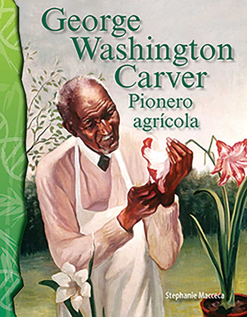 George Washington Carver: Pionero agrícola (Spanish Edition) by Stephanie Macceca, 9781493816620