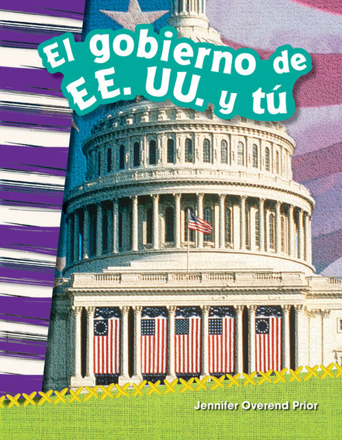 El gobierno de EE. UU. y tú (Spanish Edition) by Jennifer Prior, Jennifer Overend Prior, 9781493805389