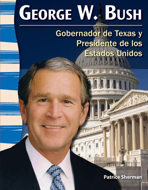 George W. Bush (Gobernador de Texas y Presidente de los Estados Unidos) (Spanish Edition) by Patrice Sherman, 9781433372216