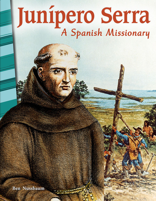 Junípero Serra (A Spanish Missionary) by Ben Nussbaum, 9781425832353