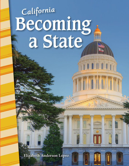 California: Becoming a State by Elizabeth Anderson Lopez, 9781425832407
