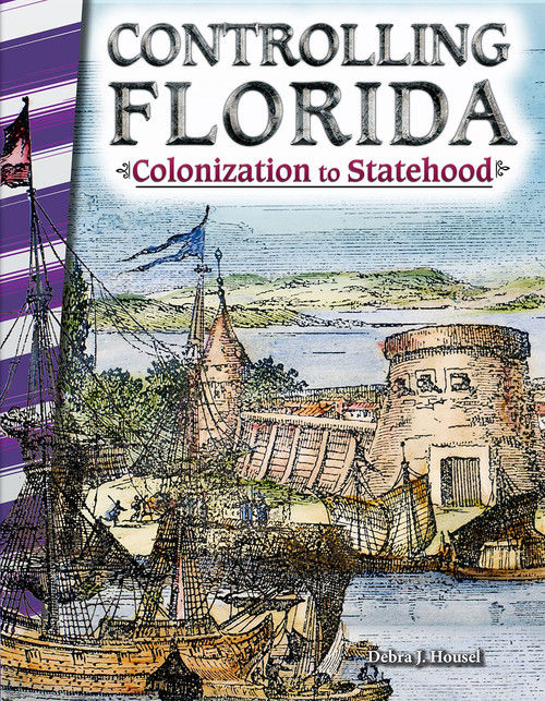 Controlling Florida (Colonization to Statehood) by Debra J. Housel, 9781493835379