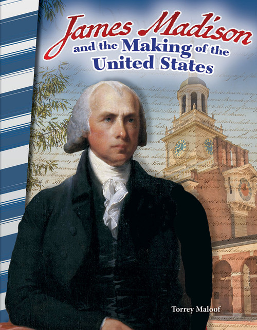 James Madison and the Making of the United States by Torrey Maloof, 9781493837953