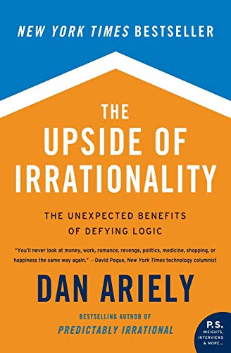 The Upside of Irrationality (The Unexpected Benefits of Defying Logic) by Dan Ariely, 9780061995040