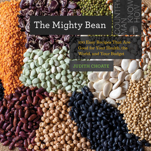 The Mighty Bean (100 Easy Recipes That Are Good for Your Health, the World, and Your Budget) by Judith Choate, 9781682686379