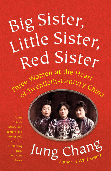 Big Sister, Little Sister, Red Sister (Three Women at the Heart of Twentieth-Century China) - 9781101972922 by Jung Chang, 9781101972922