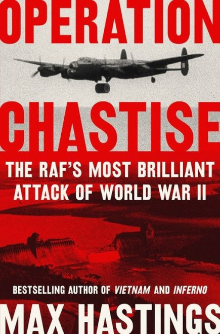 Operation Chastise (The RAF's Most Brilliant Attack of World War II) - 9780062953612 by Max Hastings