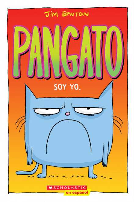 Pangato #1: Soy yo. (Catwad #1: It's Me.) (Spanish Edition) by Jim Benton, Jim Benton, 9781338566017