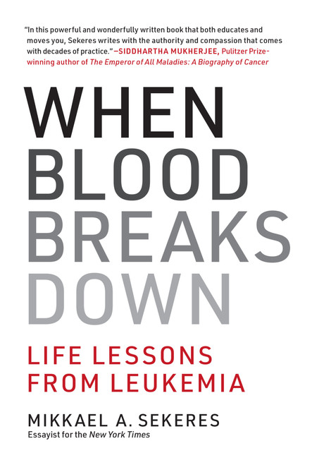 When Blood Breaks Down (Life Lessons from Leukemia) by Mikkael A. Sekeres, 9780262542258