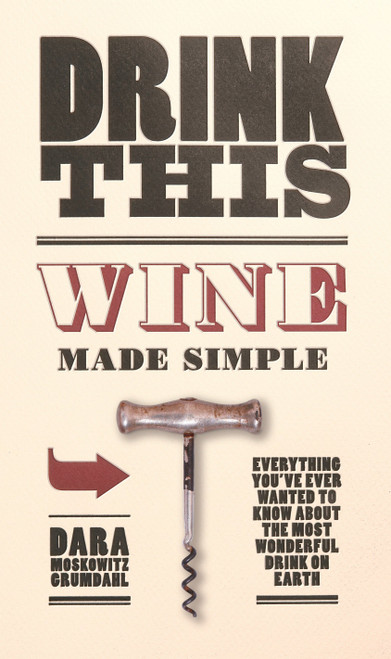 Drink This (Wine Made Simple) by Dara Moskowitz Grumdahl, 9780345511652
