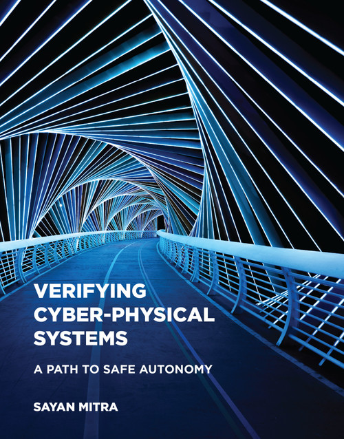 Verifying Cyber-Physical Systems (A Path to Safe Autonomy) by Sayan Mitra, 9780262044806