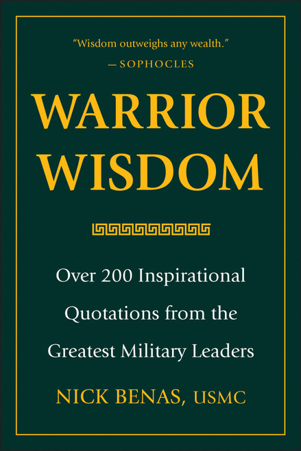 Warrior Wisdom (Over 200 Inspirational Quotations from the Greatest Military Leaders) by Nick Benas, 9781578268962