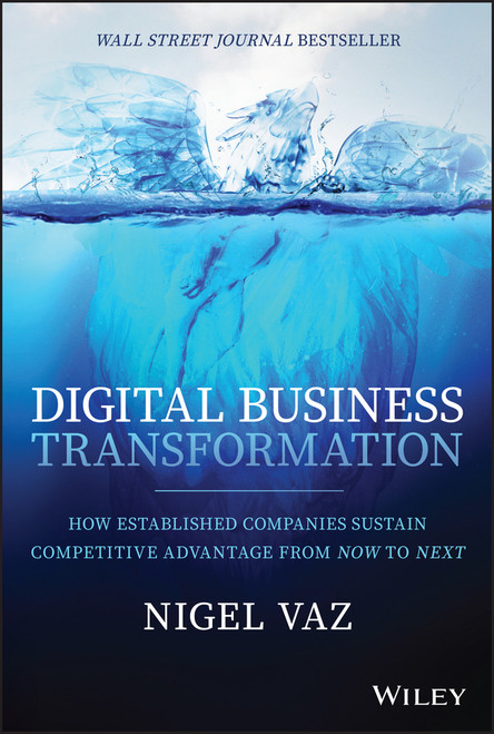 Digital Business Transformation (How Established Companies Sustain Competitive Advantage From Now to Next) by Nigel Vaz, 9781119758679