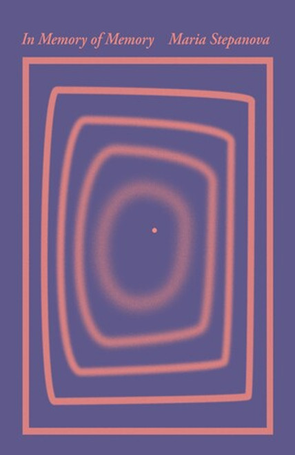 In Memory of Memory by Maria Stepanova, Sasha Dugdale, 9780811228831