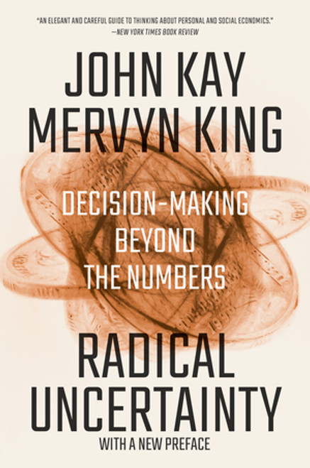 Radical Uncertainty (Decision-Making Beyond the Numbers) - 9780393541984 by John Kay, Mervyn King, 9780393541984