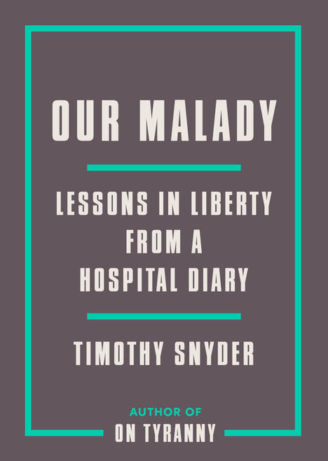 Our Malady (Lessons in Liberty from a Hospital Diary) (Miniature Edition) by Timothy Snyder, 9780593238899