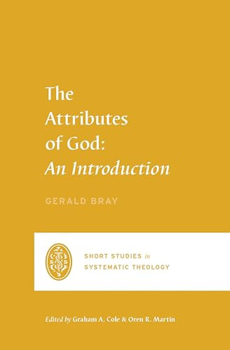 The Attributes of God (An Introduction) by Gerald Bray, Graham A. Cole, Oren R. Martin, 9781433561177