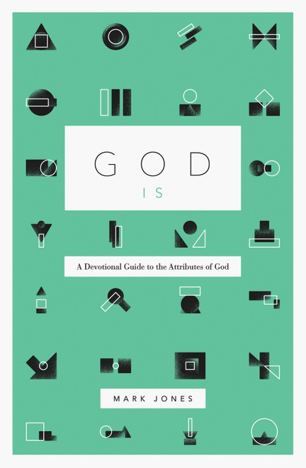 God Is (A Devotional Guide to the Attributes of God) by Mark Jones, 9781433574238