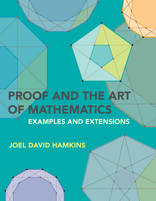 Proof and the Art of Mathematics (Examples and Extensions) by Joel David Hamkins, 9780262542203