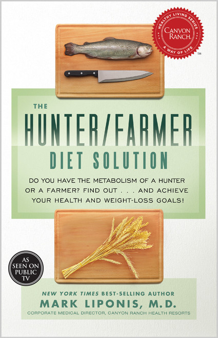 The Hunter/Farmer Diet Solution (Do You Have the Metabolism of a Hunter or a Farmer? Find Out...and Achieve Your Your Health and Weight-Loss Goals) by Mark Liponis, MD, 9781401935542