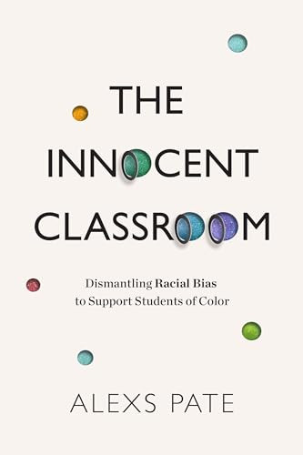 The Innocent Classroom (Dismantling Racial Bias to Support Students of Color) by Alexs Pate, 9781416629337