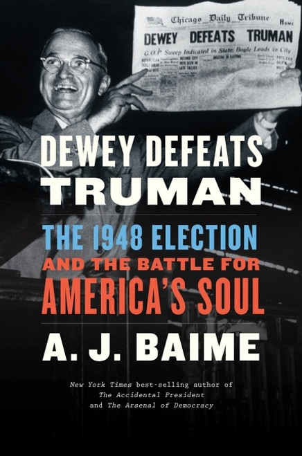 Dewey Defeats Truman (The 1948 Election and the Battle for America's Soul) - 9780358522492 by A. J. Baime, 9780358522492