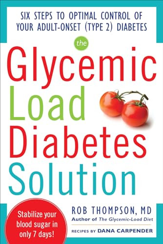The Glycemic Load Diabetes Solution (Six Steps to Optimal Control of Your Adult-Onset (Type 2) Diabetes) by Dana Carpender, Rob Thompson, 9780071797382