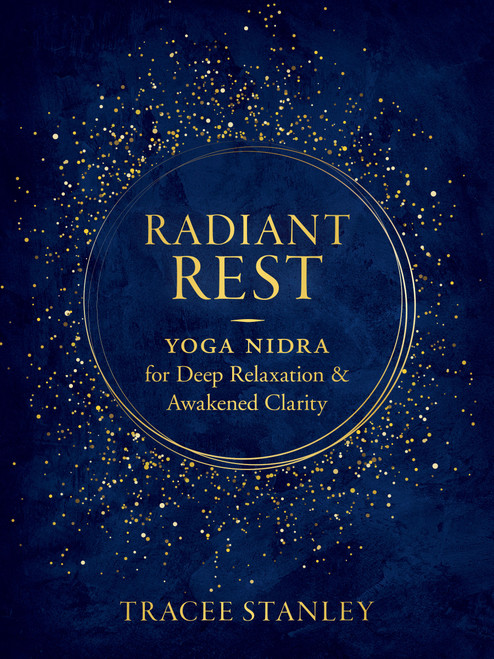 Radiant Rest (Yoga Nidra for Deep Relaxation and Awakened Clarity) by Tracee Stanley, 9781611808551