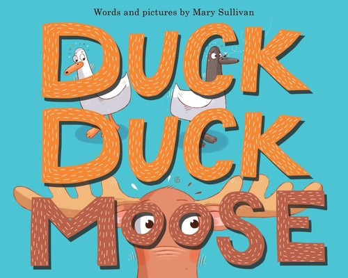 Duck, Duck, Moose by Mary Sullivan, Mary Sullivan, 9780358313496