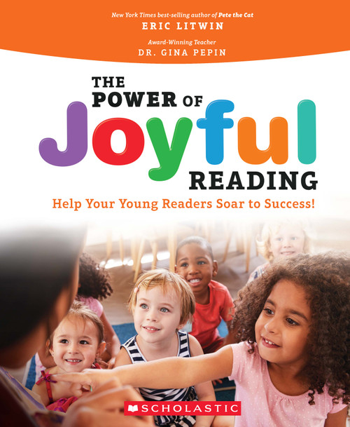 The Power of Joyful Reading (Help Your Young Readers Soar to Success!) by Eric Litwin, Gina Pepin, 9781338692280