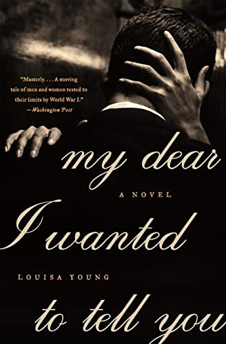 My Dear I Wanted to Tell You (A Novel) by Louisa Young, 9780061997150