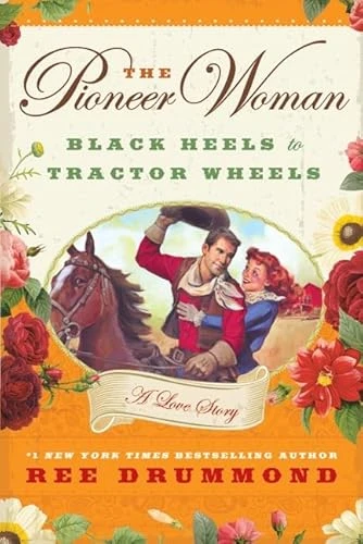 The Pioneer Woman (Black Heels to Tractor Wheels--A Love Story) by Ree Drummond, 9780061997167
