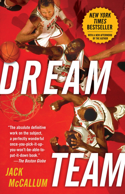 Dream Team (How Michael, Magic, Larry, Charles, and the Greatest Team of All Time Conquered the World and Changed the Game of Basketball Forever) by Jack McCallum, 9780345520494