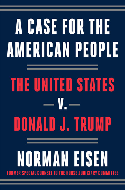 A Case for the American People (The United States v. Donald J. Trump) by Norman Eisen, 9780593238431