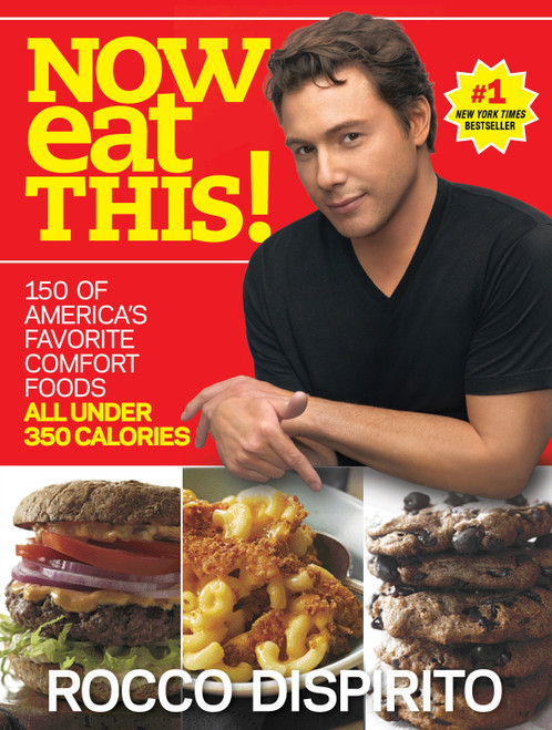 Now Eat This! (150 of America's Favorite Comfort Foods, All Under 350 Calories: A Cookbook) by Rocco DiSpirito, 9780345520906
