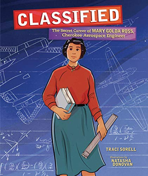 Classified (The Secret Career of Mary Golda Ross, Cherokee Aerospace Engineer) by Traci Sorell, Natasha Donovan, 9781541579149
