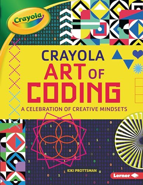 Crayola ® Art of Coding (A Celebration of Creative Mindsets) - 9781728423838 by Kiki Prottsman, 9781728423838