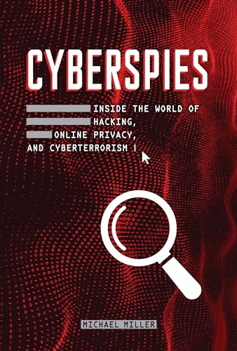 Cyberspies (Inside the World of Hacking, Online Privacy, and Cyberterrorism) by Michael Miller, 9781728413907