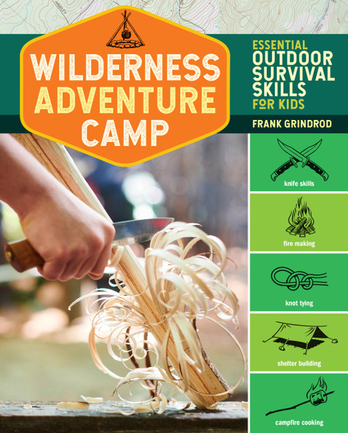 Wilderness Adventure Camp (Essential Outdoor Survival Skills for Kids) by Frank Grindrod, 9781635861525